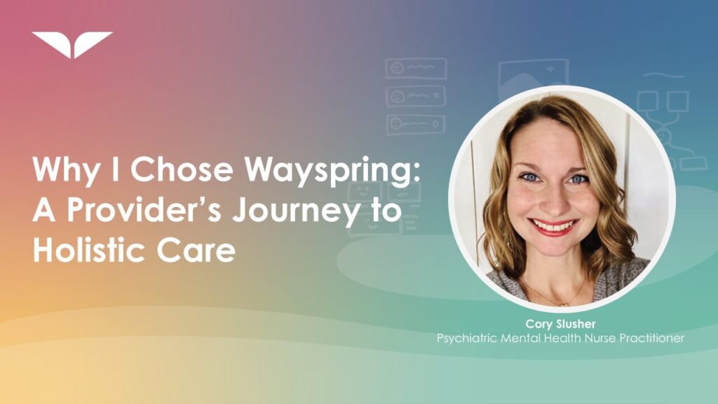 Why I Chose Wayspring: A Provider's Perspective